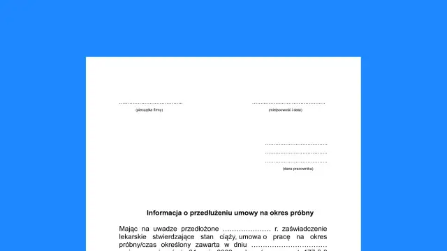 Informacja o przedłużeniu umowy na okres próbny, uwzględniająca zaświadczenie lekarskie o stanie ciąży. Dotyczy umowy na czas określony.