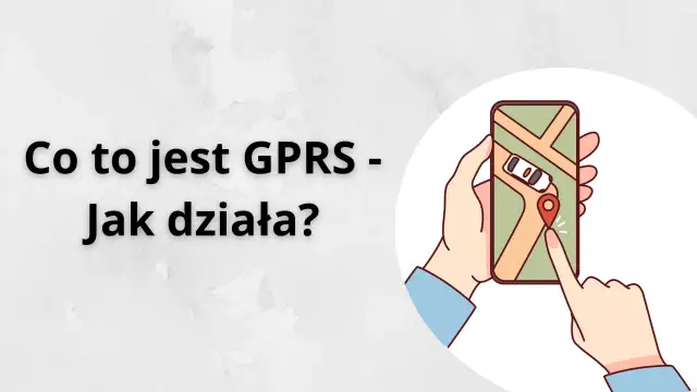 Co to jest GPRS? Ilustracja pokazuje dłoń trzymającą smartfon z mapą i lokalizatorem.