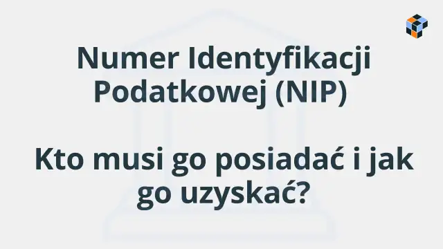 Numer Identyfikacji Podatkowej (NIP) - kto musi go posiadać i jak go uzyskać? Informacje dla przedsiębiorców.
