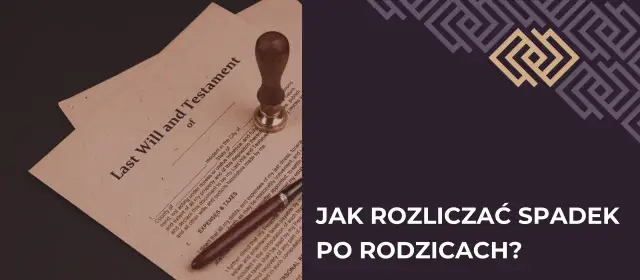 Stary dokument testamentu i pieczęć. Jak rozliczać spadek po rodzicach?