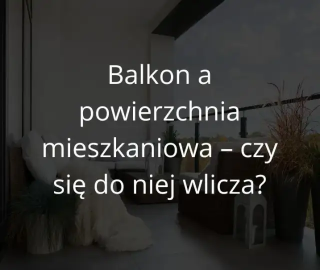 Czy balkon wlicza się do powierzchni mieszkania? Oto zaskakujące fakty