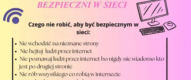 Bezpieczni w sieci: czego nie można robić w internecie? Nie wchodź na nieznane strony, nie hejtuj, nie poznawaj obcych.