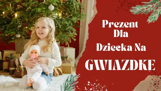 Najlepsze prezenty na Boże Narodzenie: co kupić rocznemu dziecku pod choinkę
