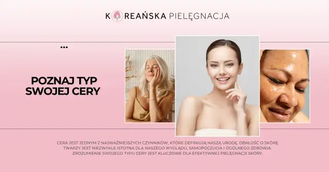 Poznaj typ swojej cery: różne rodzaje cery, od dojrzałej po problematyczną, wymagają indywidualnego podejścia.