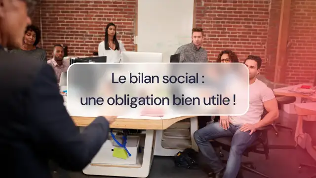 Bilan social - Comment transformer l'obligation en outil RH ?
