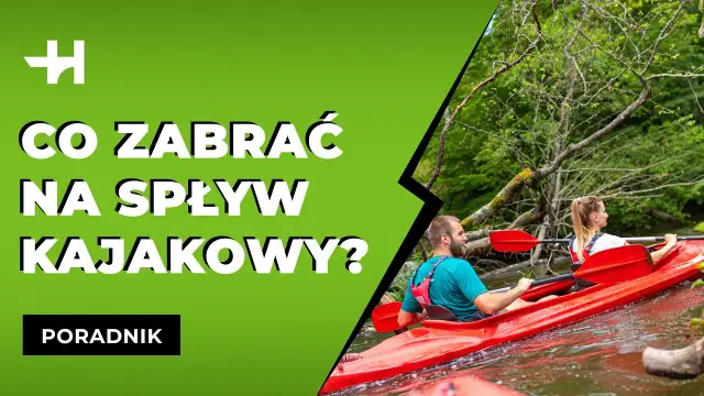 Co zabrać na kajaki? Kompletny poradnik na udany spływ!