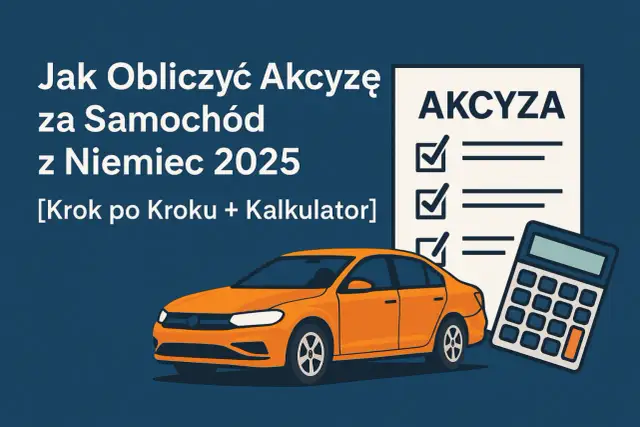 Jak Obliczyć Akcyzę za Samochód z Niemiec 2025: Krok po Kroku [+ Kalkulator]