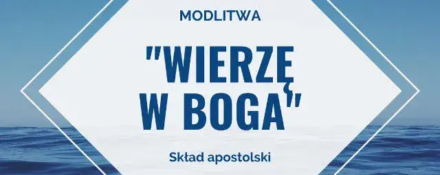 Jak brzmi modlitwa skład apostolski i dlaczego jest tak ważna?