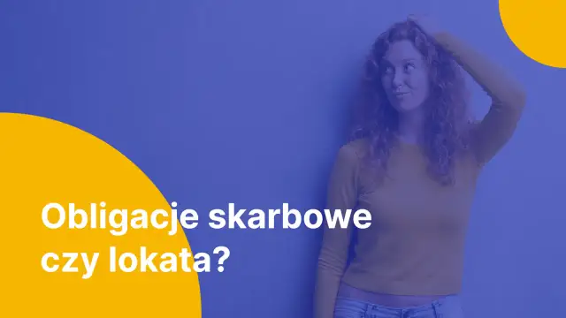 Lokata czy obligacje – co wybrać, aby nie stracić pieniędzy? Porównanie korzyści i ryzyk
