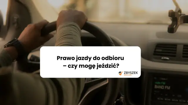 Prawo jazdy do odbioru: czy możesz jeździć bez dokumentu?