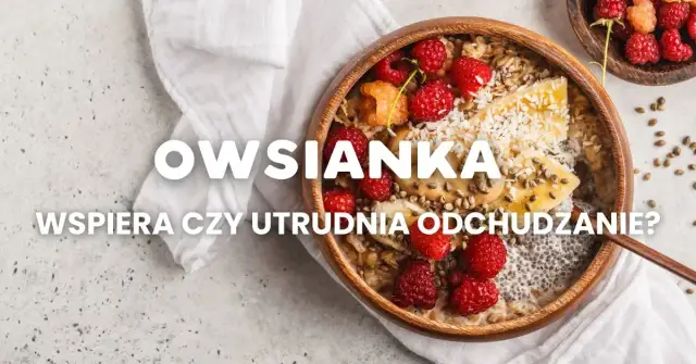 Czy owsianka jest dietetyczna? Poznaj jej zdrowotne korzyści