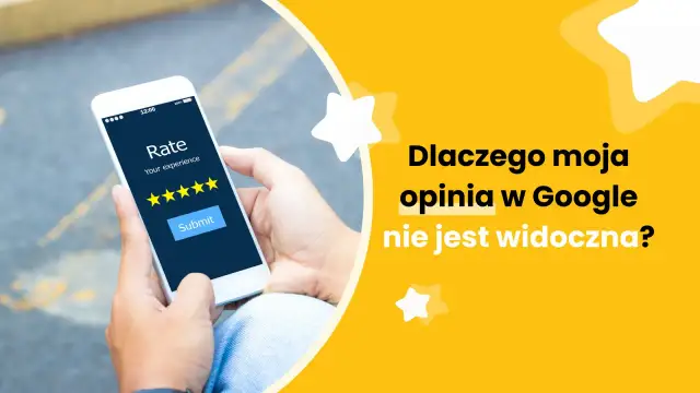 Dłoń trzyma smartfon z ekranem oceny. Pytanie "Dlaczego moja opinia w Google nie jest widoczna?" na żółtym tle.