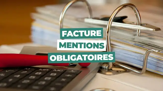 Comment faire une facture - Mentions obligatoires et réforme 2026