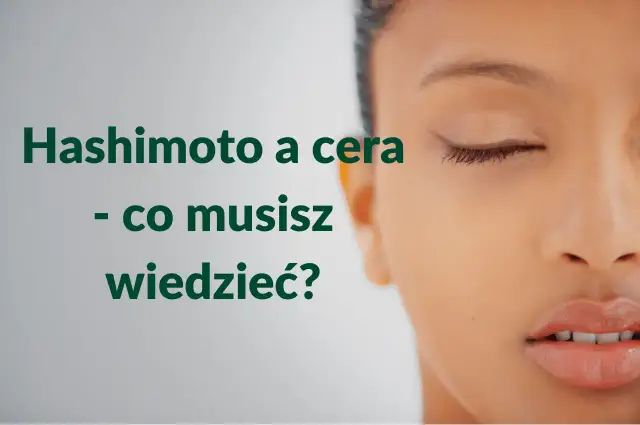 Hashimoto a skóra: objawy, leczenie i pielęgnacja