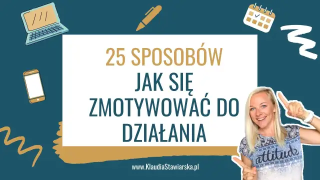 Jak mieć motywację i pokonać trudności w dążeniu do celów