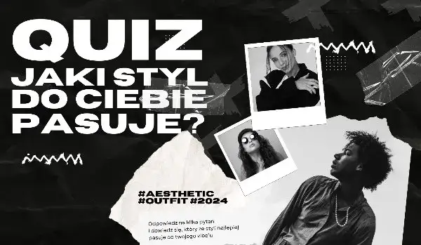 Jaki styl do ciebie pasuje? Odkryj swój idealny wygląd z samequizy