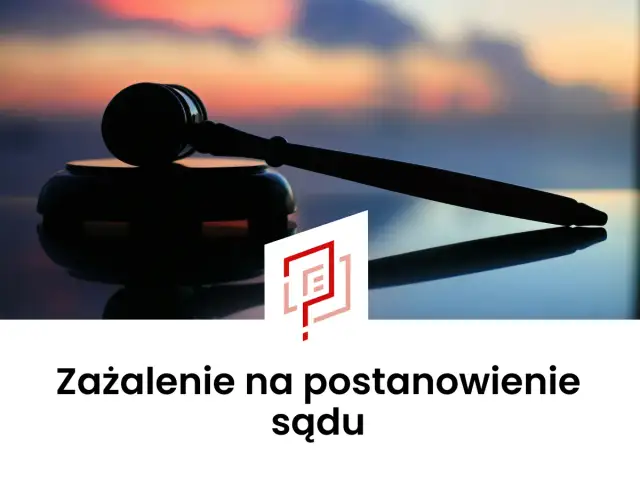 Zażalenie na postanowienie - Jak skutecznie podważyć decyzję sądu?