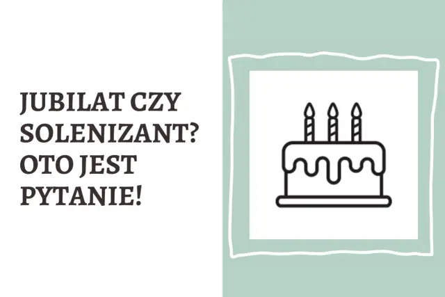 Solenizant a jubilat - Jak nie popełnić błędu i złożyć życzenia?