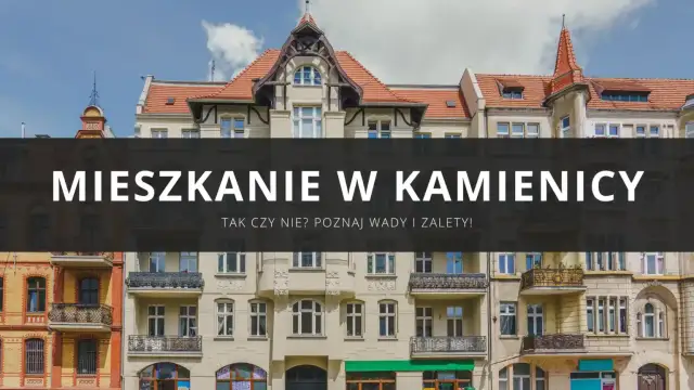Mieszkanie w kamienicy: co to znaczy? Poznaj wady i zalety życia w zabytkowej kamienicy.