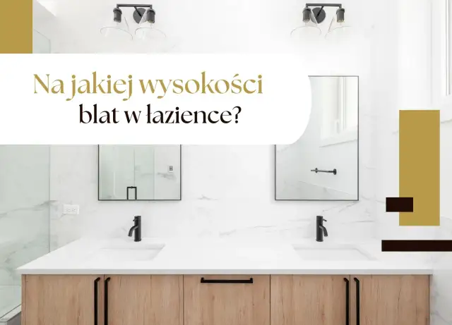 Jaka wysokość blatu w łazience? Sprawdź idealne wymiary!