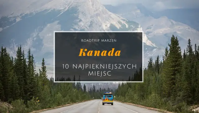 Najlepsze atrakcje w Kanadzie, które musisz zobaczyć na własne oczy