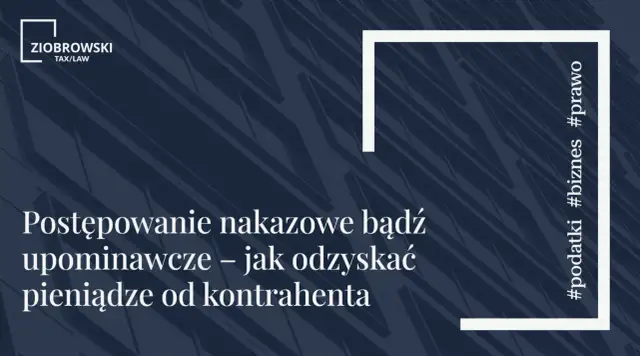 Postępowanie nakazowe lub upominawcze – jak odzyskać pieniądze od kontrahenta. #podatki #biznes #prawo