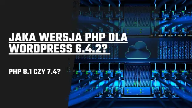 Jaka wersja PHP dla WordPress 6.4.2? PHP 8.1 czy 7.4? Serwerownia z niebieskimi kablami.
