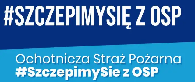 Niebieskie tło z białym napisem: #SZCZEPIMYSIĘ Z OSP i Ochotnicza Straż Pożarna #SzczepimySie z OSP.