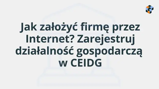 Jak założyć firmę przez Internet? Zarejestruj działalność gospodarczą w CEIDG.