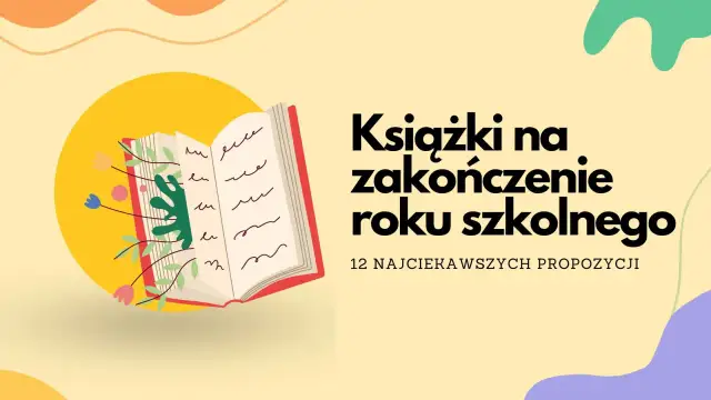 Otwarta książka z kwiatami i liśćmi, tekst "Książki na zakończenie roku szkolnego". Idealne propozycje na prezent.
