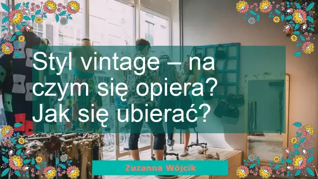 Jak zacząć ubierać się vintage i uniknąć modowych wpadek