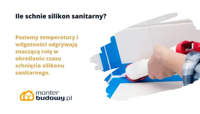 Temperatura i wilgotność wpływają na to, jak długo schnie silikon sanitarny.