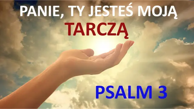 Otwarta dłoń w stronę nieba, gdzie słońce przebija się przez chmury. Napis: "PANIE, TY JESTEŚ MOJĄ TARczą" i "PSALM 3". To fragment pieśni Dawida.
