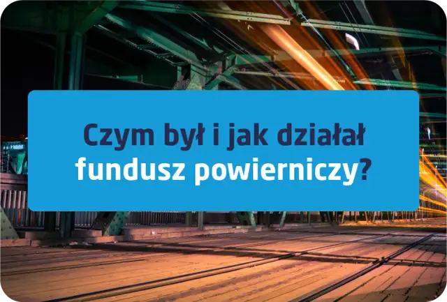 Fundusz powierniczy: Co to było i dlaczego zniknęło z rynku?