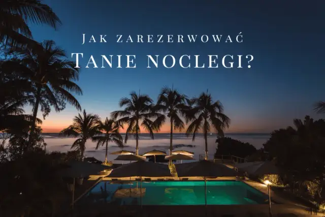 Gdzie rezerwować noclegi? Bezpiecznie i najtaniej!