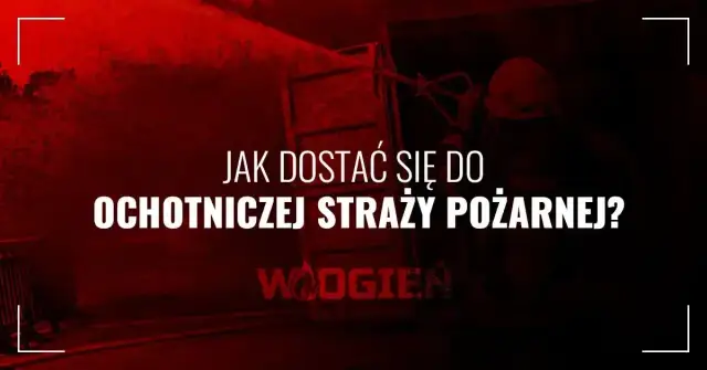 Jak dostać się do ochotniczej straży pożarnej - wymagania i kroki do sukcesu