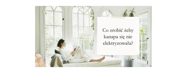 Jak skutecznie zapobiec elektryzowaniu się kanapy w domu