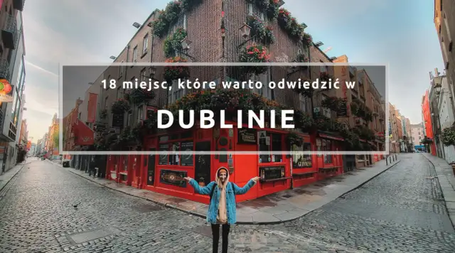 Najlepsze atrakcje w Dublinie, które musisz zobaczyć podczas wizyty