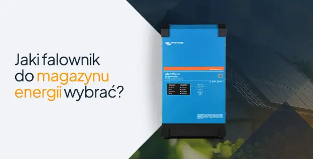 Jaki falownik do magazynu energii? Wybierz mądrze i oszczędzaj!