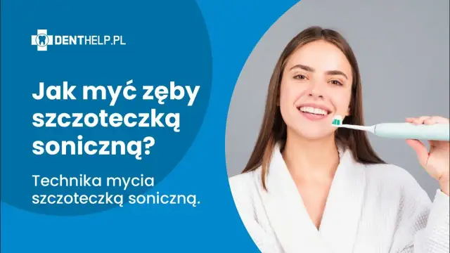 Szczoteczka soniczna: Jak myć zęby? Poradnik dla idealnego uśmiechu