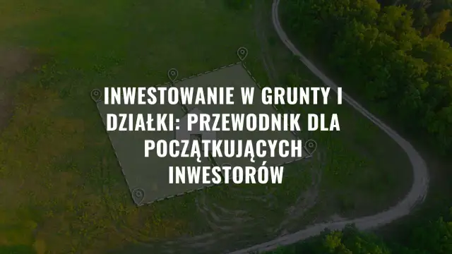 Działka inwestycyjna: przewodnik dla początkujących. Dowiedz się, co to znaczy i jak zacząć inwestować w grunty.