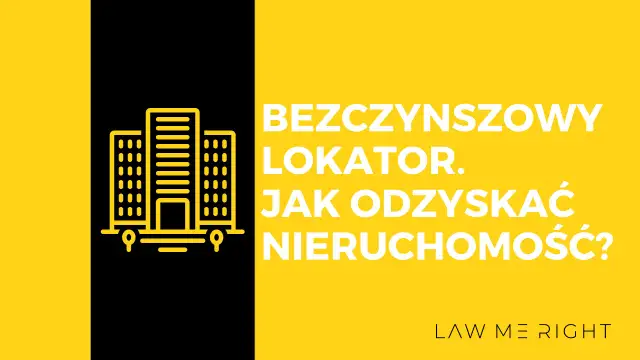 Grafika z budynkiem i tekstem: "BEZCZYNNSZOWY LOKATOR. JAK ODZYSKAĆ NIERUCHOMOŚĆ?". Dotyczy bezumownego korzystania z nieruchomości.