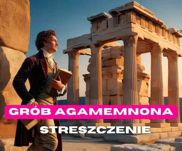 Grób Agamemnona: Opanuj lekturę Słowackiego przed maturą