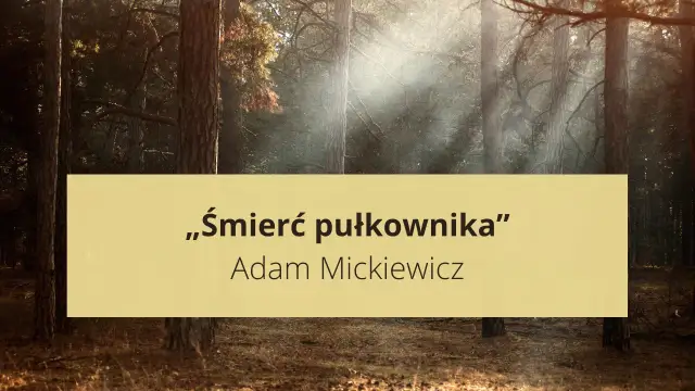 Las skąpany w słońcu, a na nim napis: „Śmierć pułkownika” Adama Mickiewicza. Wiersz ten, choć nie o Emilii Plater, budzi podobne emocje.