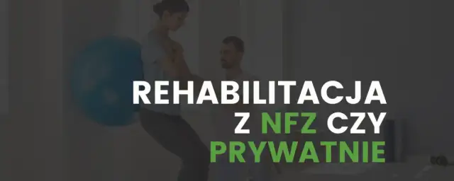 Rehabilitacja: Co to jest i jak działa? NFZ czy prywatnie? Wybierz mądrze
