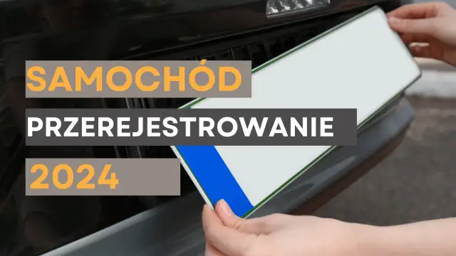 Jak przerejestrować samochód w 2024? Uniknij kar i stresu!