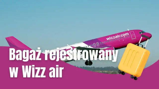 Bagaż rejestrowany WizzAir - co można przewozić i czego unikać