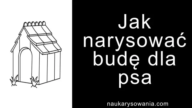 Jak narysować budę dla psa - proste kroki, które zaskoczą każdego