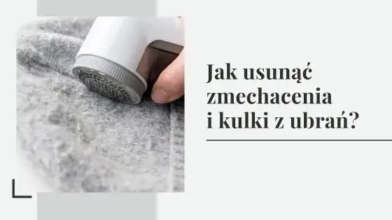 Jak usunąć zmechacenia z bluzy? Triki eksperta na gładkie ubrania