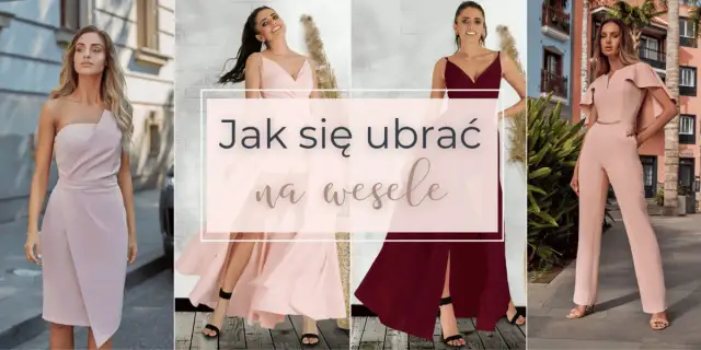 Jak się ubrać na wesele? Uniknij wpadki, zabłyś stylem!